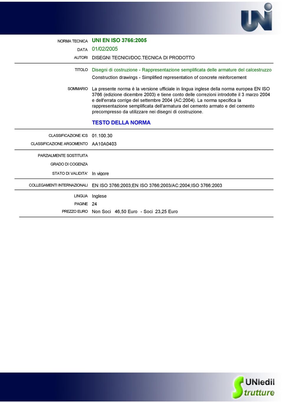 norma è la versione ufficiale in lingua inglese della norma europea EN ISO 3766 (edizione dicembre 2003) e tiene conto delle correzioni introdotte il 3 marzo 2004 e dell'errata corrige del settembre