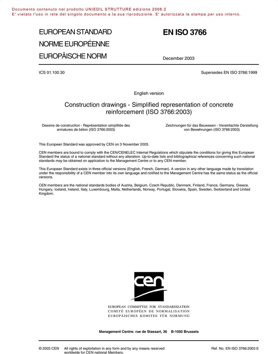 armatures de béton (ISO 3766:2003) Zeichnungen für das Bauwesen - Vereinfachte Darstellung von Bewehrungen (ISO 3766:2003) This European Standard was approved by CEN on 3 November 2003.