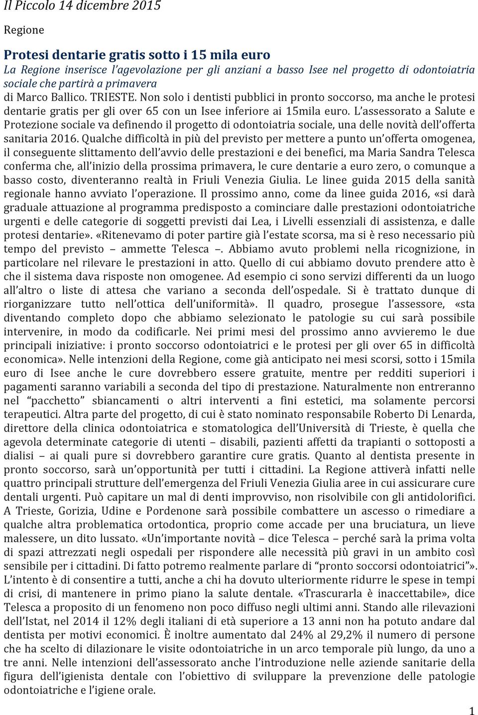 L assessorato a Salute e Protezione sociale va definendo il progetto di odontoiatria sociale, una delle novità dell offerta sanitaria 2016.