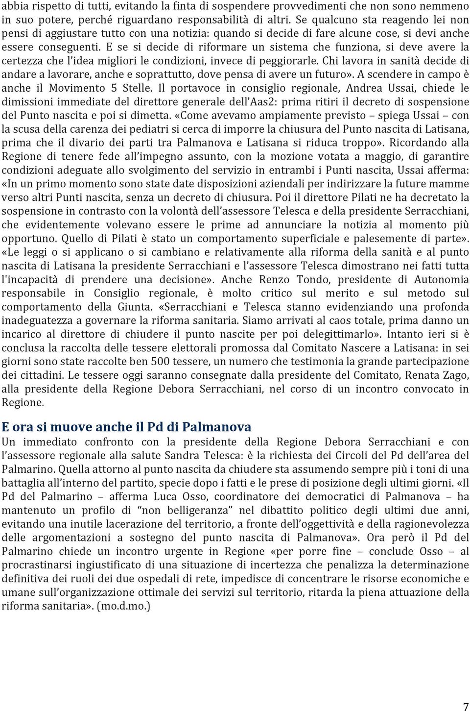 E se si decide di riformare un sistema che funziona, si deve avere la certezza che l idea migliori le condizioni, invece di peggiorarle.