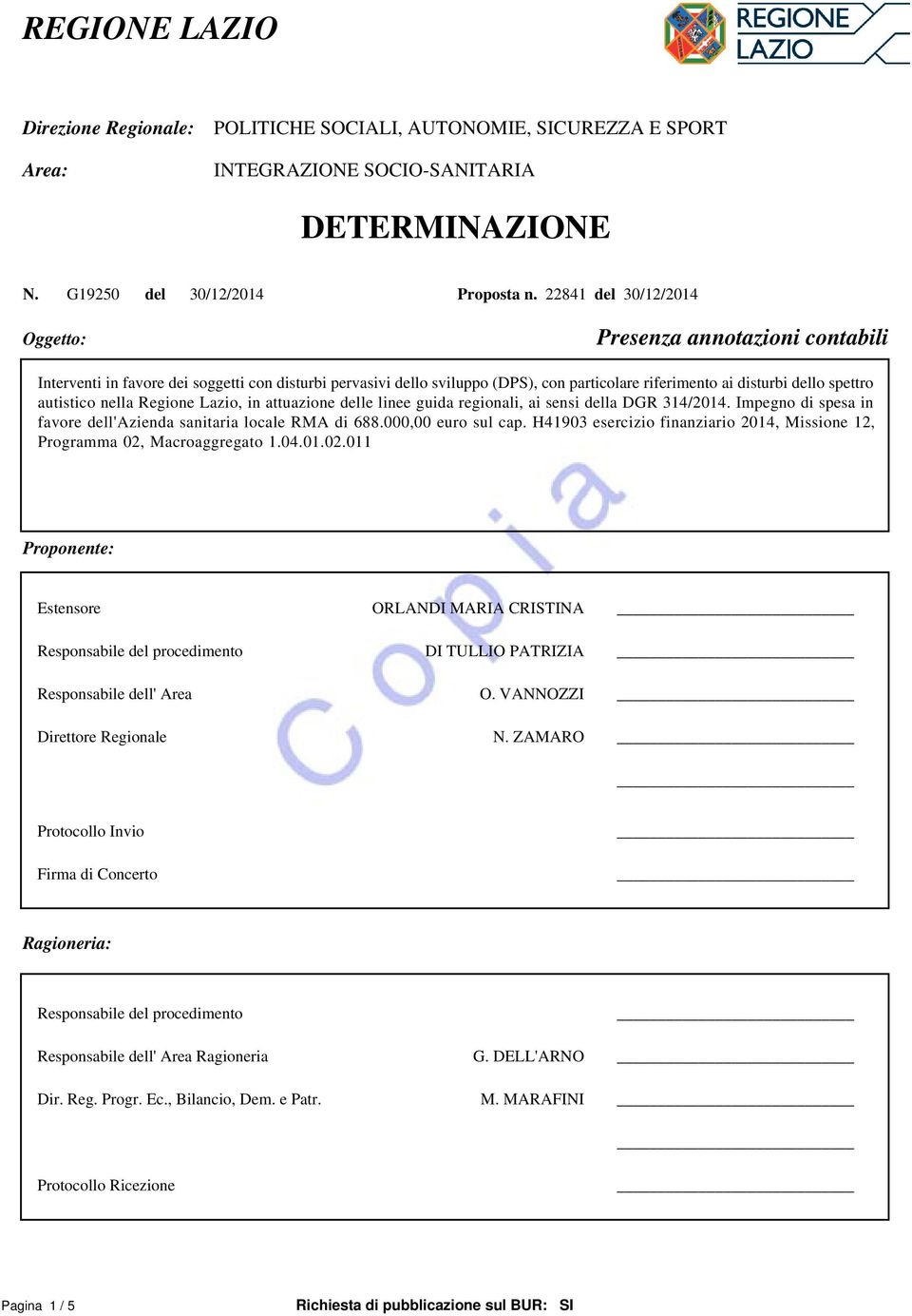 autistico nella Regione Lazio, in attuazione delle linee guida regionali, ai sensi della DGR 314/2014. Impegno di spesa in favore dell'azienda sanitaria locale RMA di 688.000,00 euro sul cap.