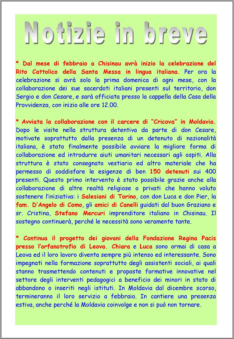 cappella della Casa della Provvidenza, con inizio alle ore 12.00. * Avviata la collaborazione con il carcere di Cricova in Moldavia.