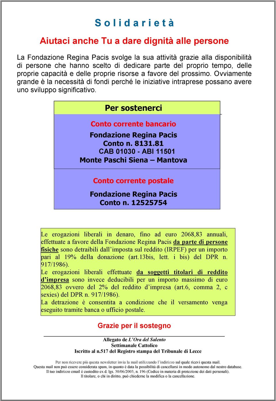 Per sostenerci Conto corrente bancario Fondazione Regina Pacis Conto n. 8131.81 CAB 01030 - ABI 11501 Monte Paschi Siena Mantova Conto corrente postale Fondazione Regina Pacis Conto n.