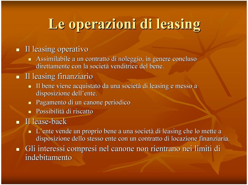 Pagamento di un canone periodico Possibilità di riscatto Il lease-back L ente vende un proprio bene a una società di leasing che lo mette