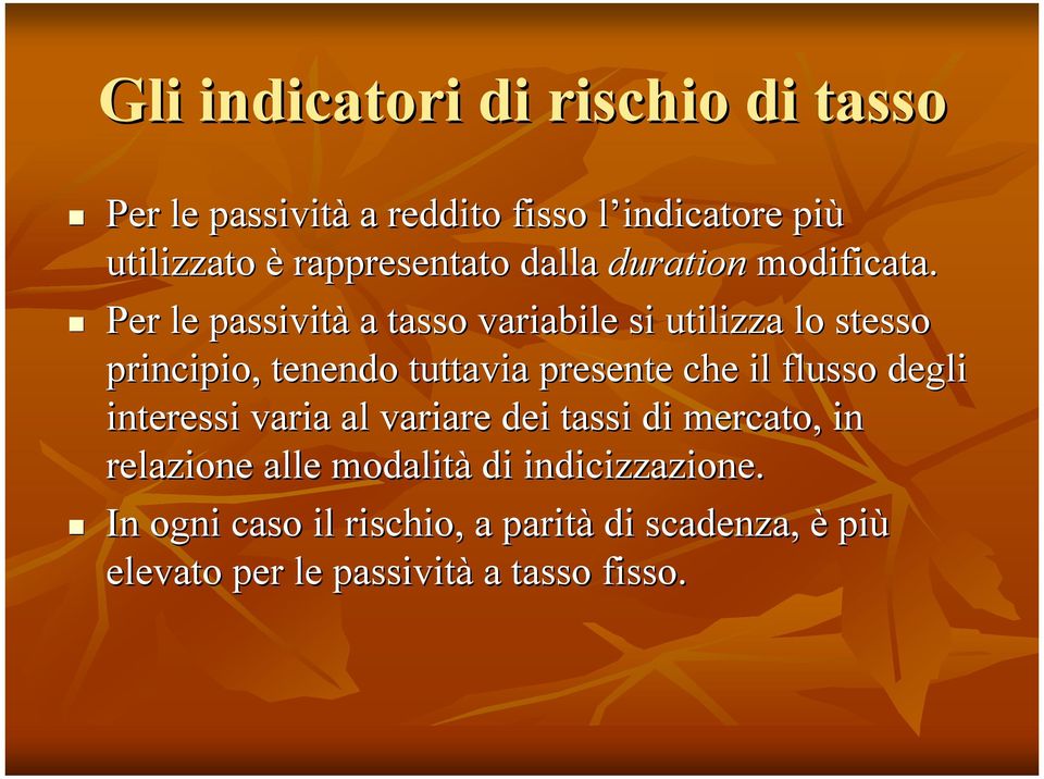 Per le passività a tasso variabile si utilizza lo stesso principio, tenendo tuttavia presente che il flusso