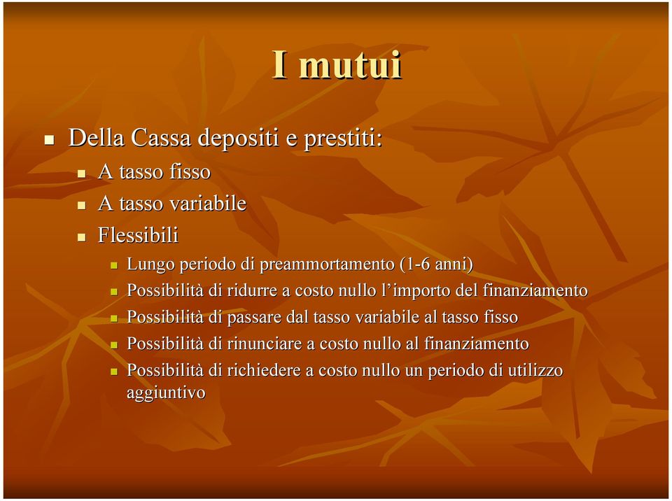 finanziamento Possibilità di passare dal tasso variabile al tasso fisso Possibilità di