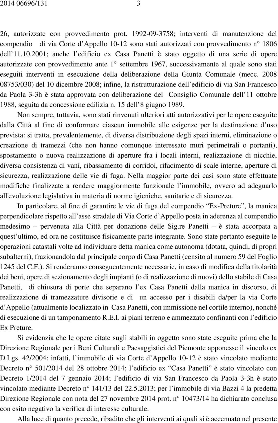 2001; anche l edificio ex Casa Panetti è stato oggetto di una serie di opere autorizzate con provvedimento ante 1 settembre 1967, successivamente al quale sono stati eseguiti interventi in esecuzione