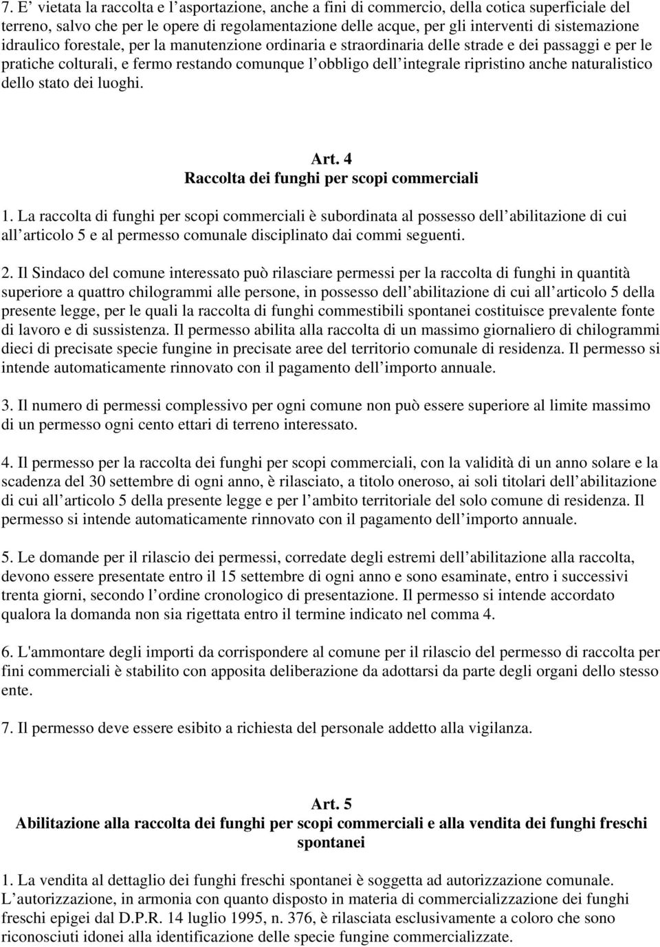 naturalistico dello stato dei luoghi. Art. 4 Raccolta dei funghi per scopi commerciali 1.