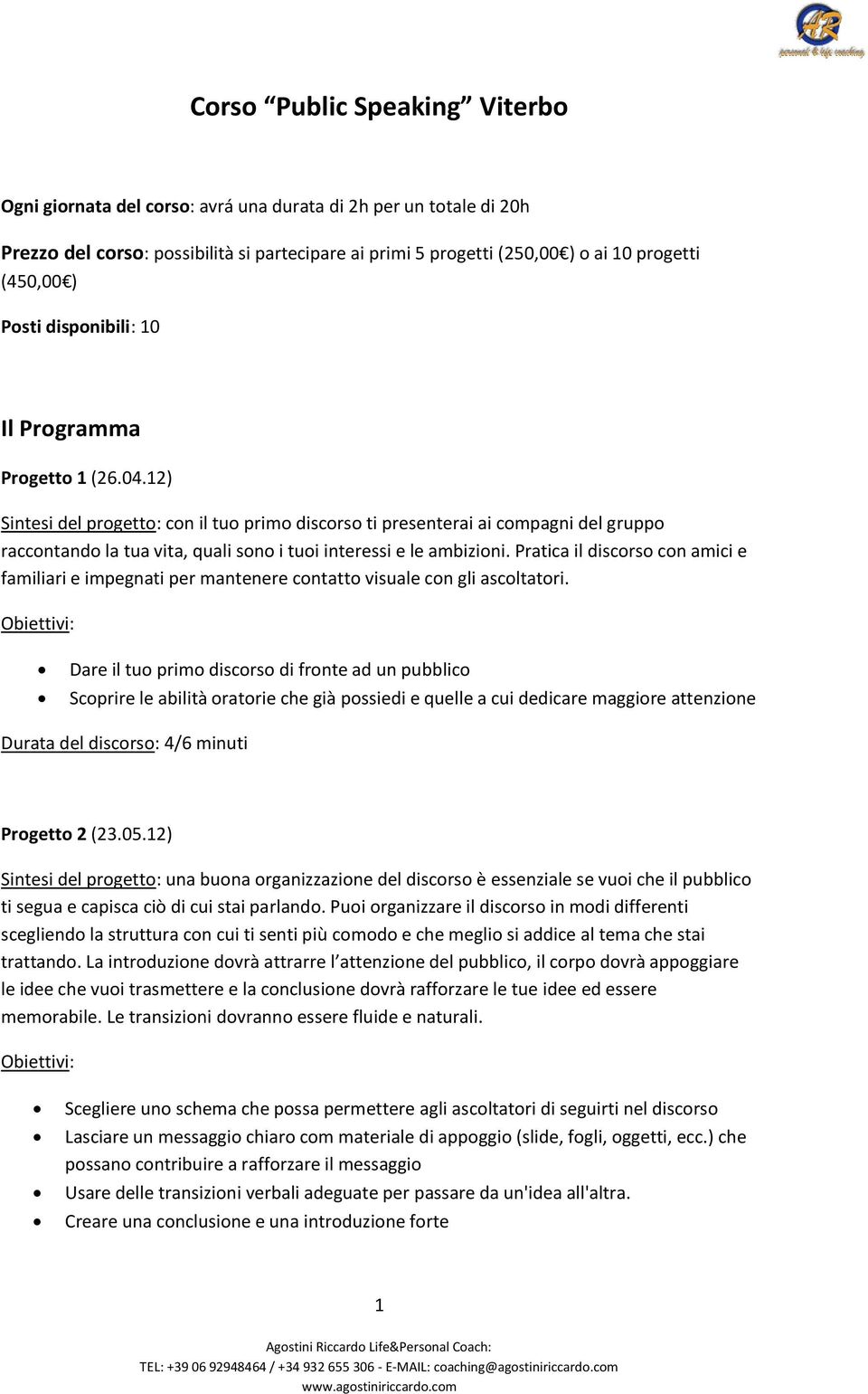 12) Sintesi del progetto: con il tuo primo discorso ti presenterai ai compagni del gruppo raccontando la tua vita, quali sono i tuoi interessi e le ambizioni.