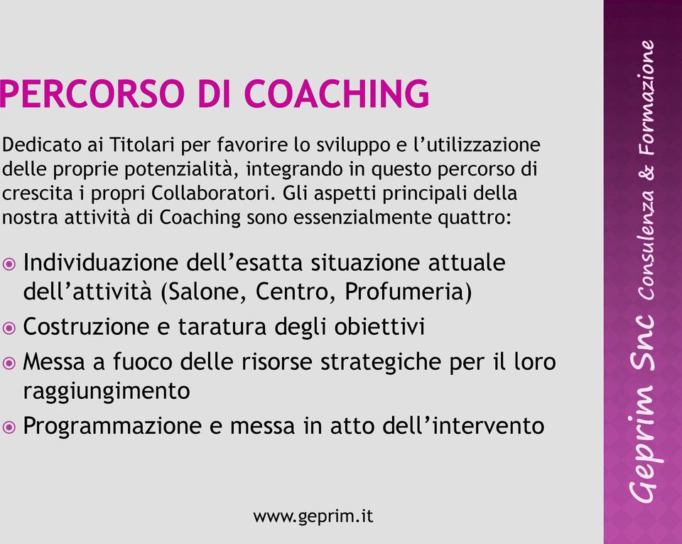 Gli aspetti principali della nostra attività di Coaching sono essenzialmente quattro: Individuazione dell esatta