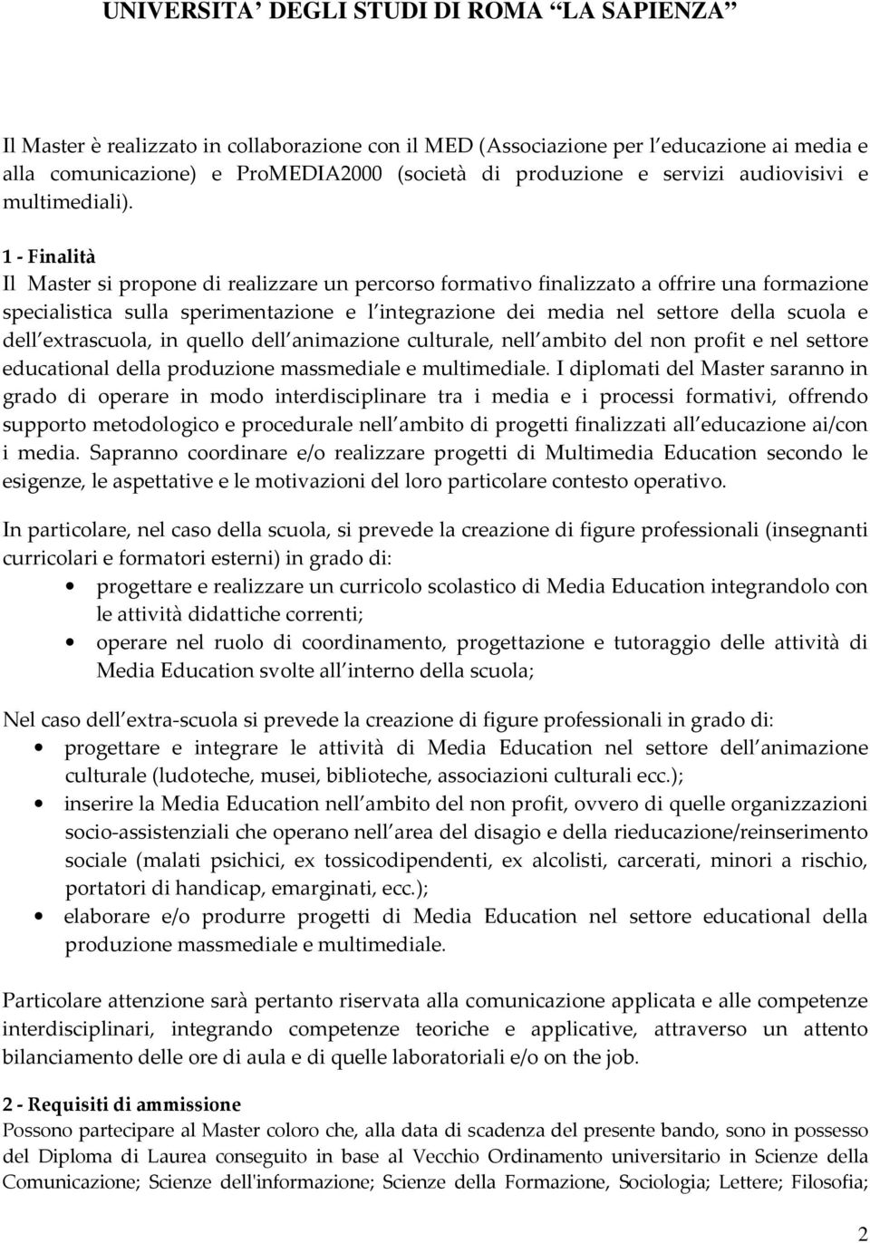 dell extrascuola, in quello dell animazione culturale, nell ambito del non profit e nel settore educational della produzione massmediale e multimediale.