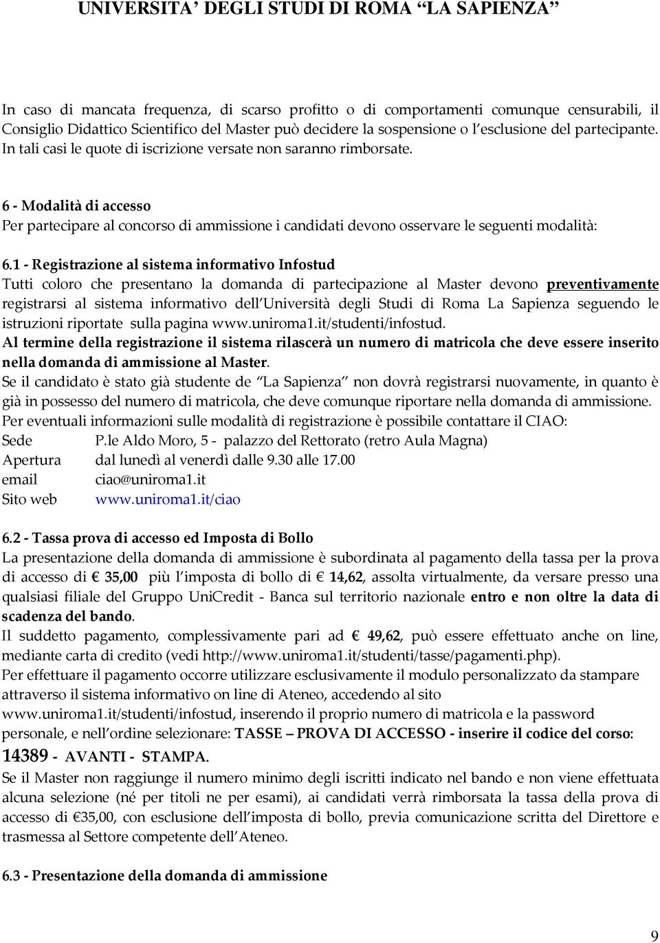 1 - Registrazione al sistema informativo Infostud Tutti coloro che presentano la domanda di partecipazione al Master devono preventivamente registrarsi al sistema informativo dell Università degli