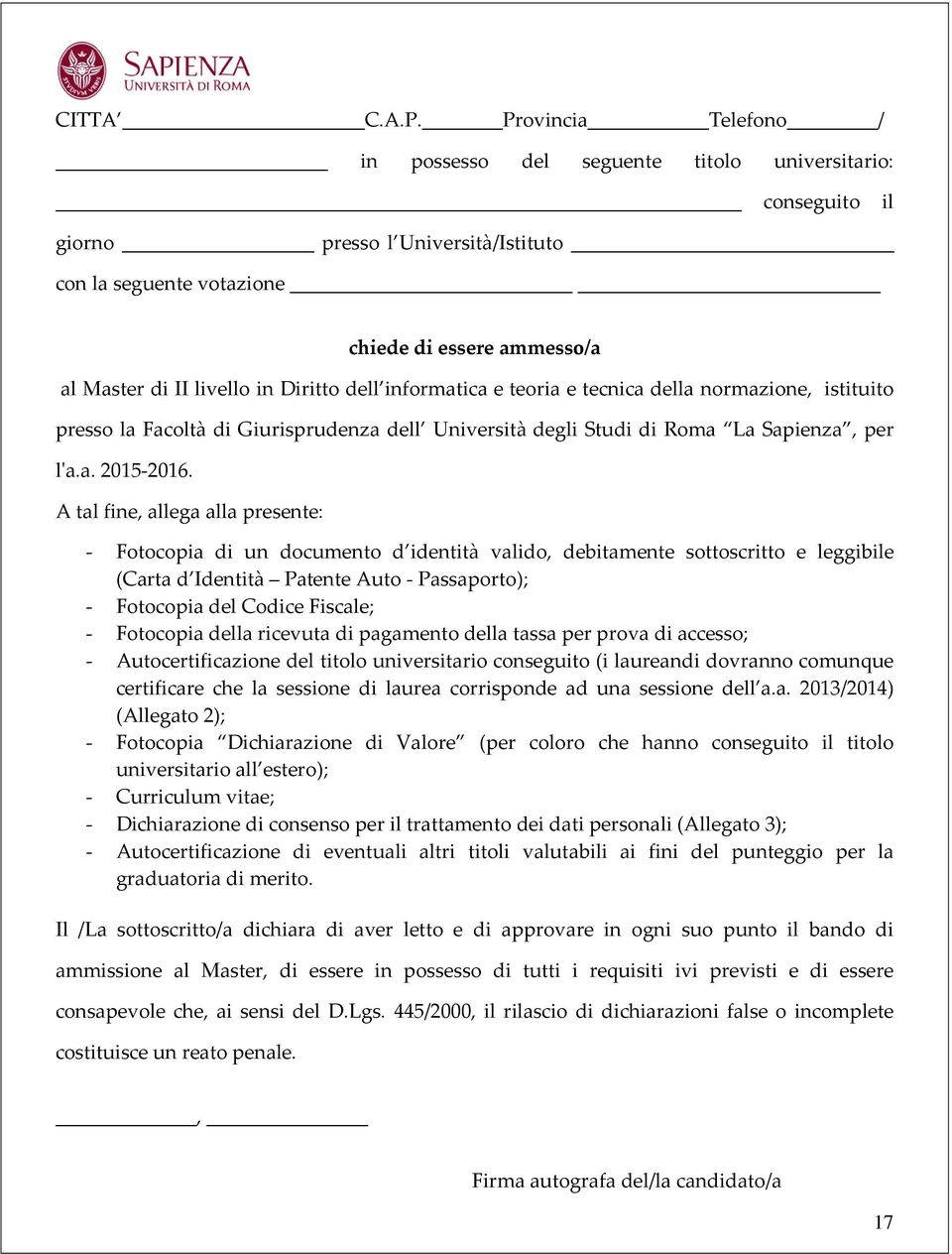 Diritto dell informatica e teoria e tecnica della normazione, istituito presso la Facoltà di Giurisprudenza dell Università degli Studi di Roma La Sapienza, per l'a.a. 2015-2016.