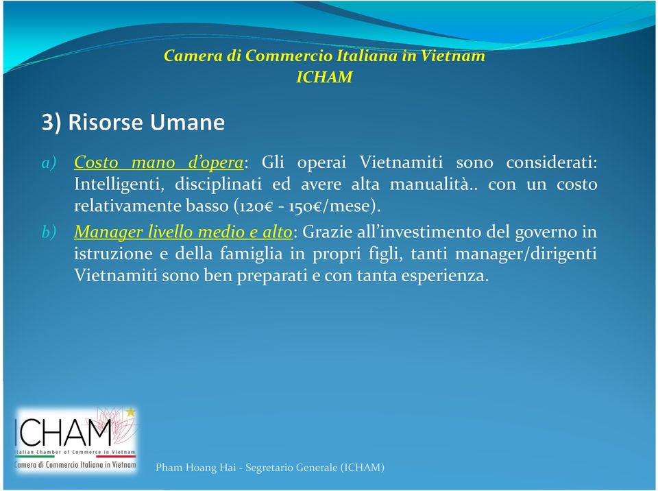 b) Manager livello medio e alto: Grazie all investimento del governo in istruzione e