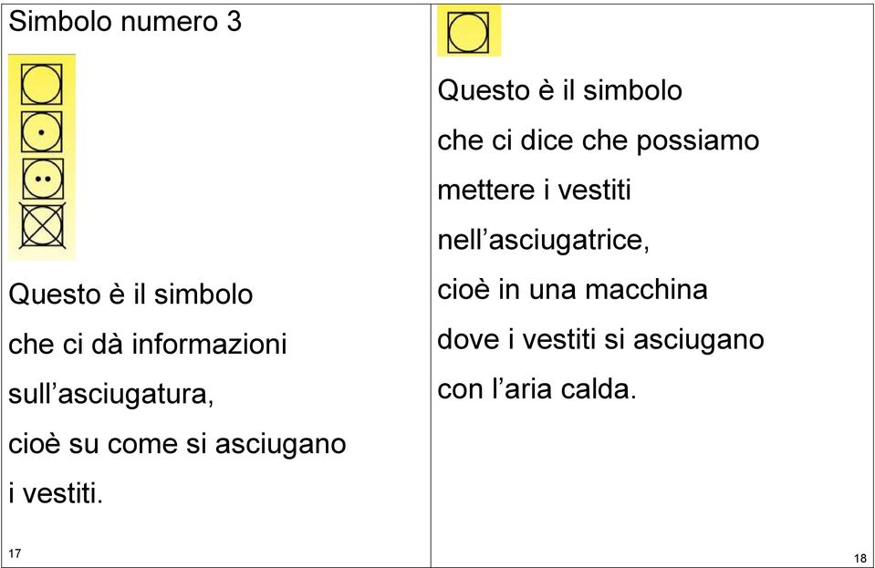 Questo è il simbolo che ci dice che possiamo mettere i vestiti nell