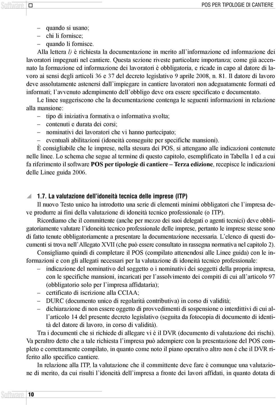 Questa sezione riveste particolare importanza; come già accennato la formazione ed informazione dei lavoratori è obbligatoria, e ricade in capo al datore di lavoro ai sensi degli articoli 36 e 37 del