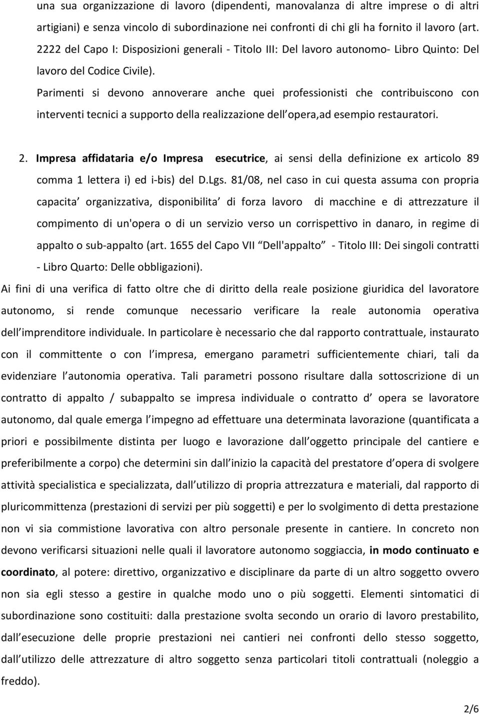 Parimenti si devono annoverare anche quei professionisti che contribuiscono con interventi tecnici a supporto della realizzazione dell opera,ad esempio restauratori. 2.