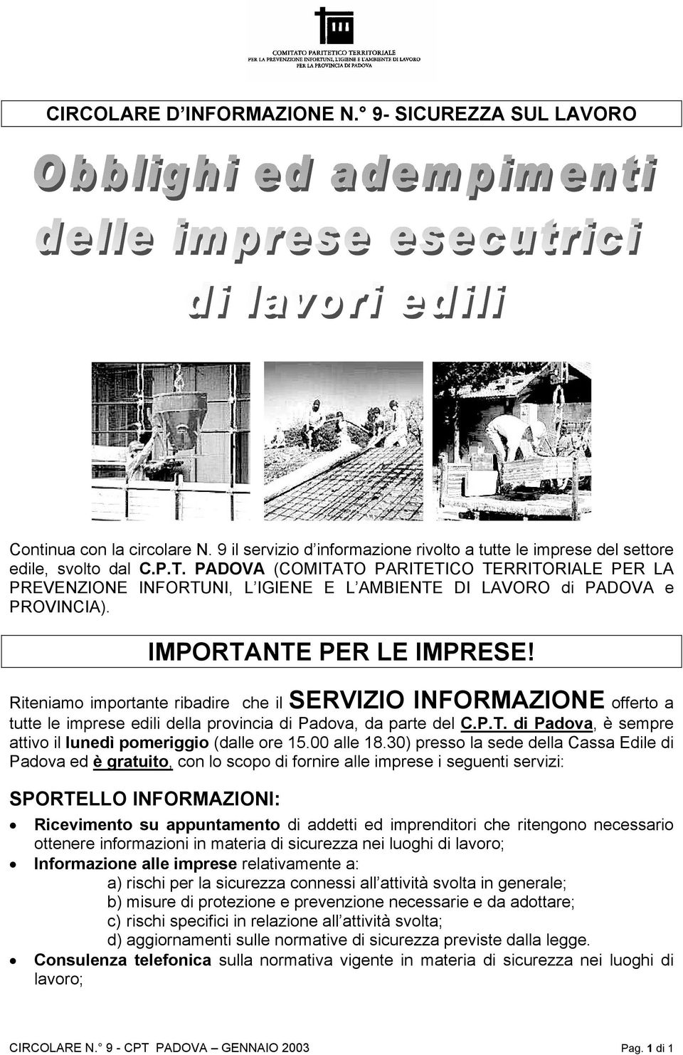 Riteniamo importante ribadire che il SERVIZIO INFORMAZIONE offerto a tutte le imprese edili della provincia di Padova, da parte del C.P.T.