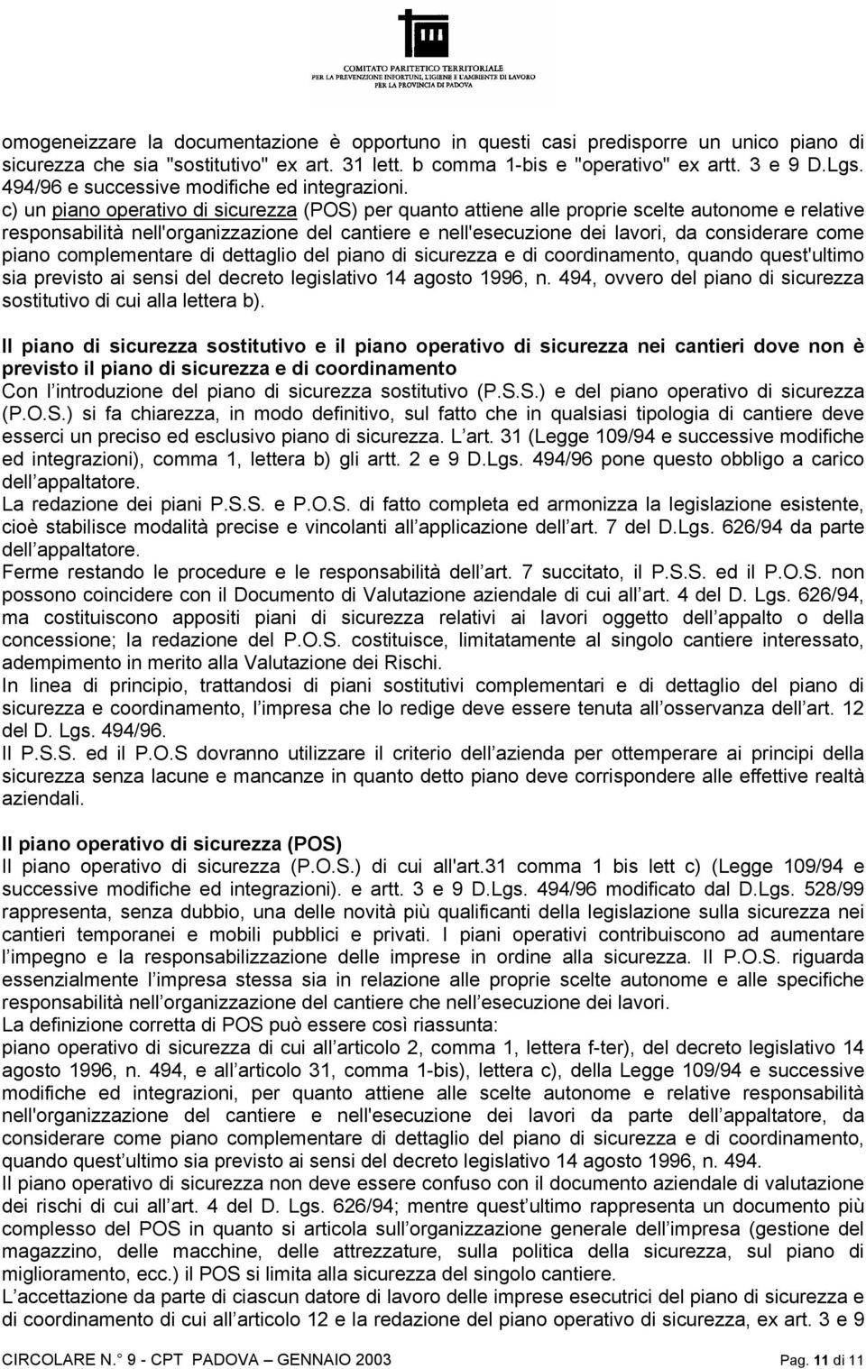 c) un piano operativo di sicurezza (POS) per quanto attiene alle proprie scelte autonome e relative responsabilità nell'organizzazione del cantiere e nell'esecuzione dei lavori, da considerare come