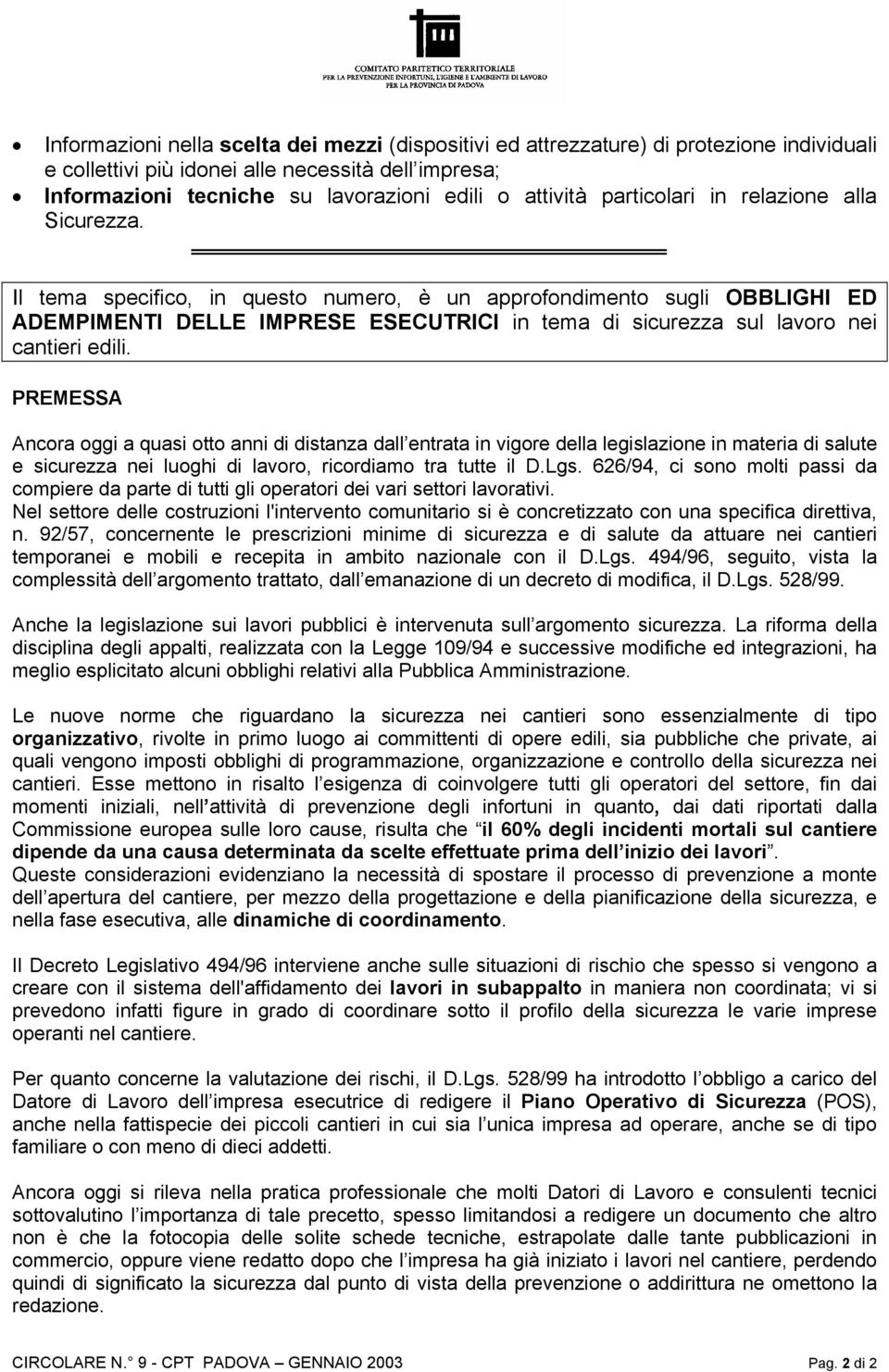 Il tema specifico, in questo numero, è un approfondimento sugli OBBLIGHI ED ADEMPIMENTI DELLE IMPRESE ESECUTRICI in tema di sicurezza sul lavoro nei cantieri edili.