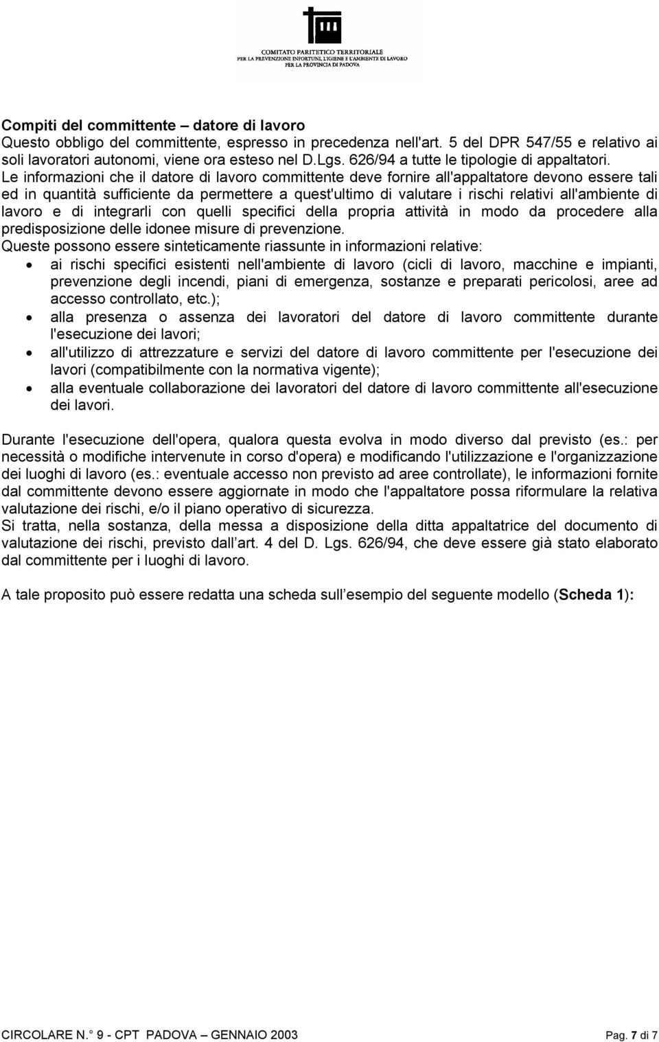 Le informazioni che il datore di lavoro committente deve fornire all'appaltatore devono essere tali ed in quantità sufficiente da permettere a quest'ultimo di valutare i rischi relativi all'ambiente