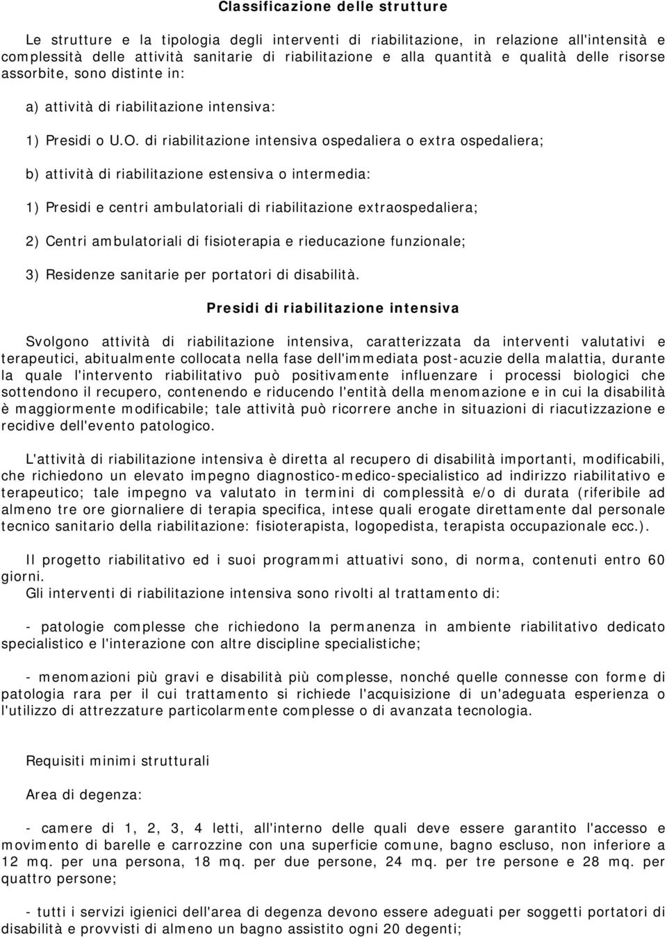 di riabilitazione intensiva ospedaliera o extra ospedaliera; b) attività di riabilitazione estensiva o intermedia: 1) Presidi e centri ambulatoriali di riabilitazione extraospedaliera; 2) Centri