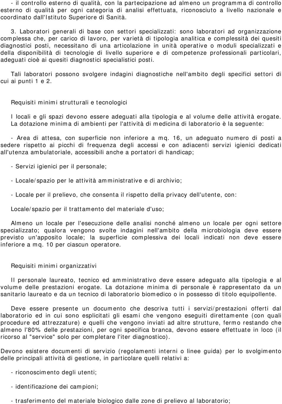 Laboratori generali di base con settori specializzati: sono laboratori ad organizzazione complessa che, per carico di lavoro, per varietà di tipologia analitica e complessità dei quesiti diagnostici