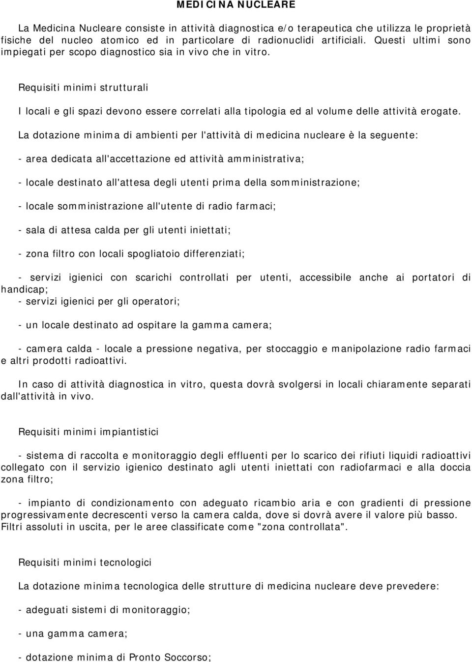 Requisiti minimi strutturali I locali e gli spazi devono essere correlati alla tipologia ed al volume delle attività erogate.