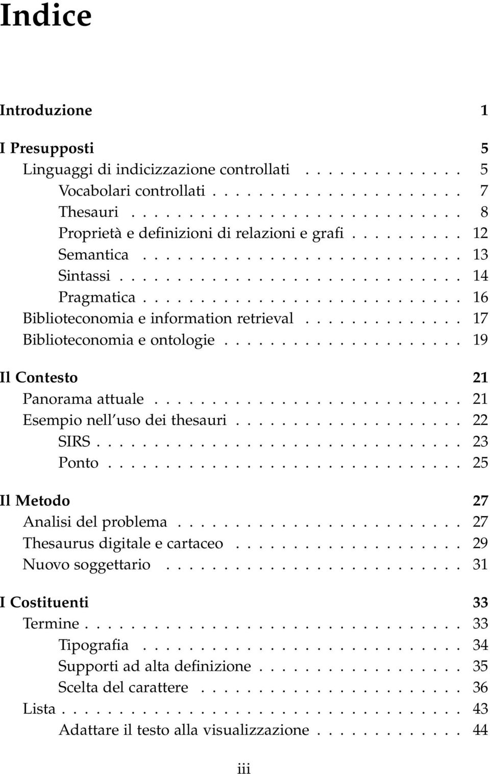 ............. 17 Biblioteconomia e ontologie..................... 19 Il Contesto 21 Panorama attuale........................... 21 Esempio nell uso dei thesauri.................... 22 SIRS................................ 23 Ponto.