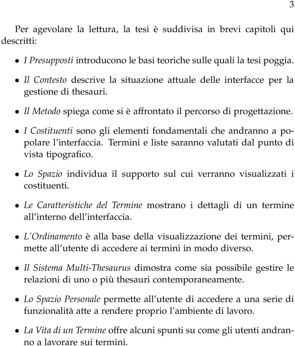 I Costituenti sono gli elementi fondamentali che andranno a popolare l interfaccia. Termini e liste saranno valutati dal punto di vista tipografico.