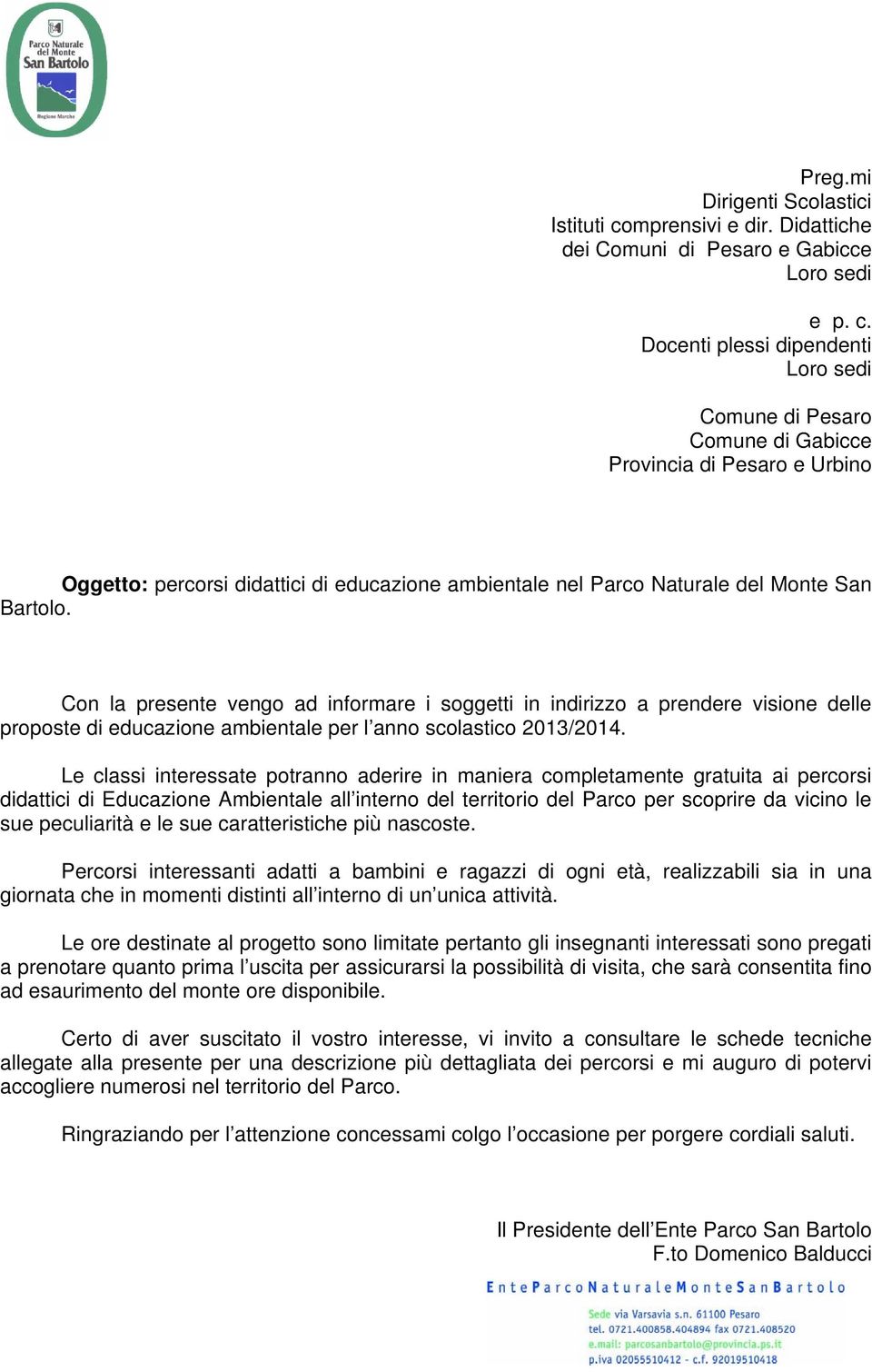 Docenti plessi dipendenti Loro sedi Comune di Pesaro Comune di Gabicce Provincia di Pesaro e Urbino Oggetto: percorsi didattici di educazione ambientale nel Parco Naturale del Monte San Bartolo.