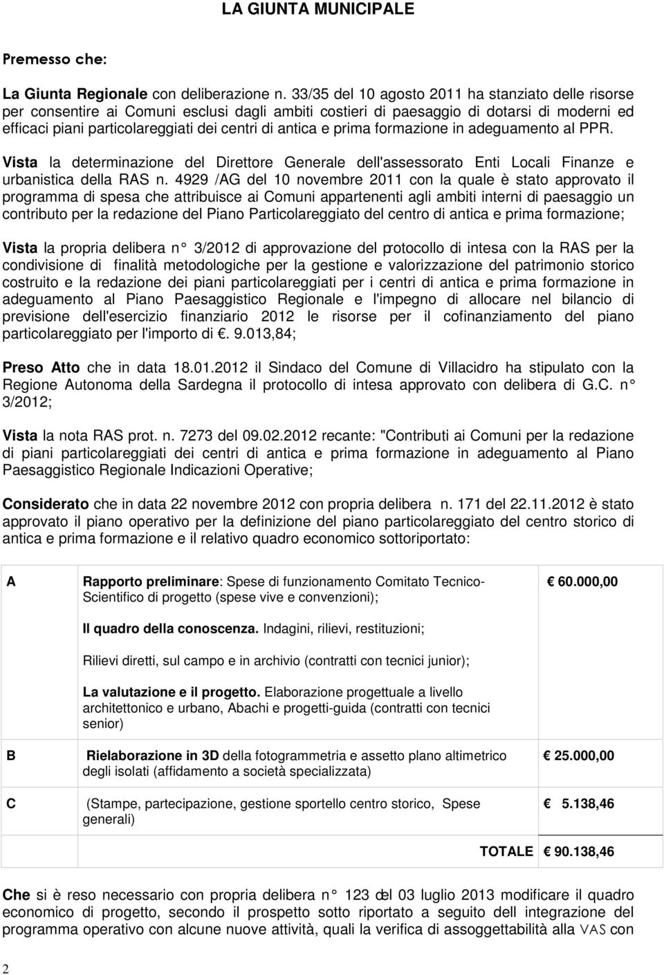 e prima formazione in adeguamento al PPR. Vista la determinazione del Direttore Generale dell'assessorato Enti Locali Finanze e urbanistica della RAS n.