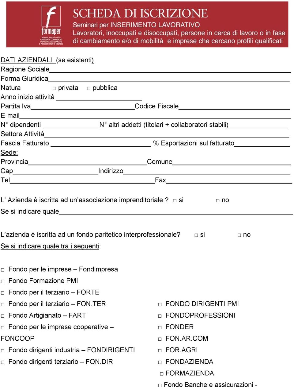 si no Se si indicare quale L azienda è iscritta ad un fondo paritetico interprofessionale?