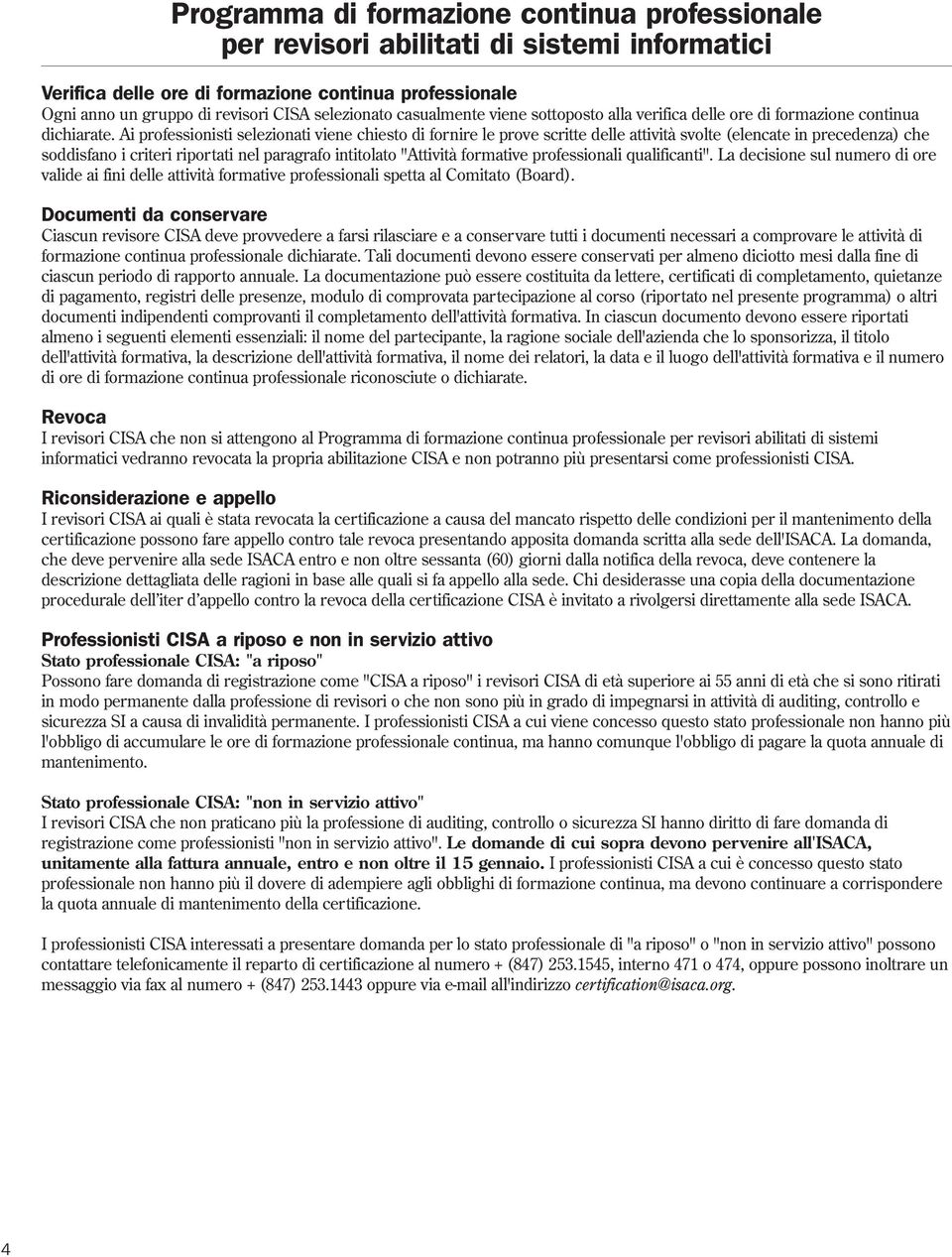 professionali qualificanti". La decisione sul numero di ore valide ai fini delle attività formative professionali spetta al Comitato (Board).