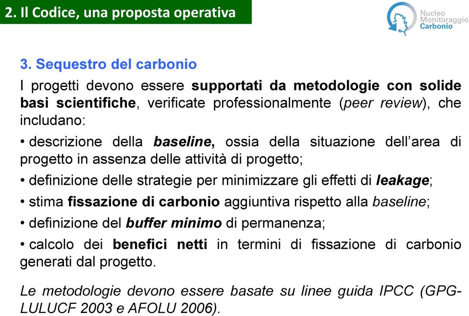 minimizzare gli effetti di leakage; stima fissazione di carbonio aggiuntiva rispetto alla baseline; definizione del buffer minimo di permanenza; calcolo dei