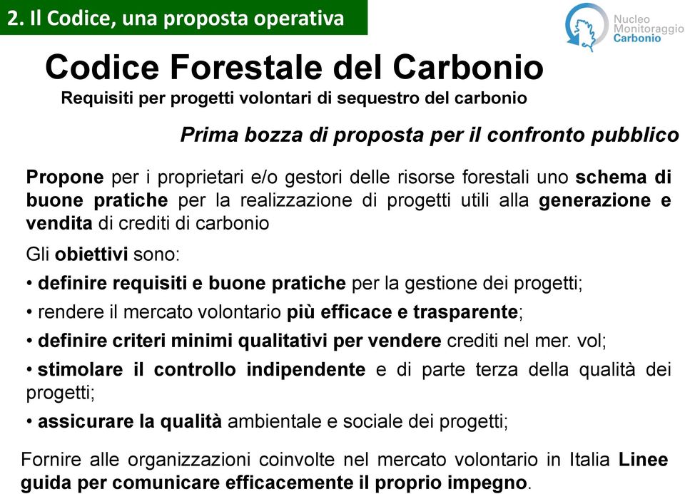 progetti; rendere il mercato volontario più efficace e trasparente; definire criteri minimi qualitativi per vendere crediti nel mer.