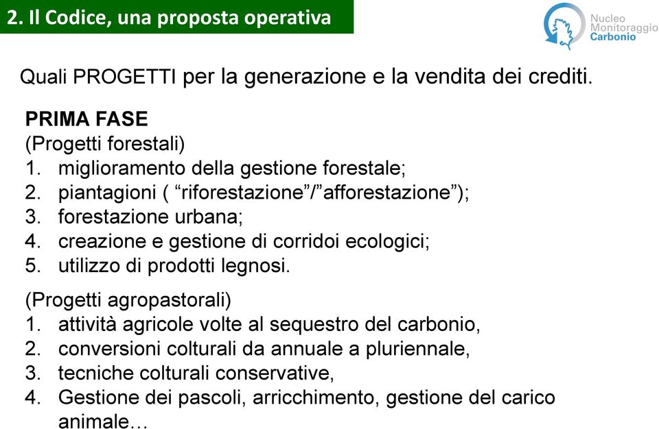 creazione e gestione di corridoi ecologici; 5. utilizzo di prodotti legnosi. (Progetti agropastorali) 1.