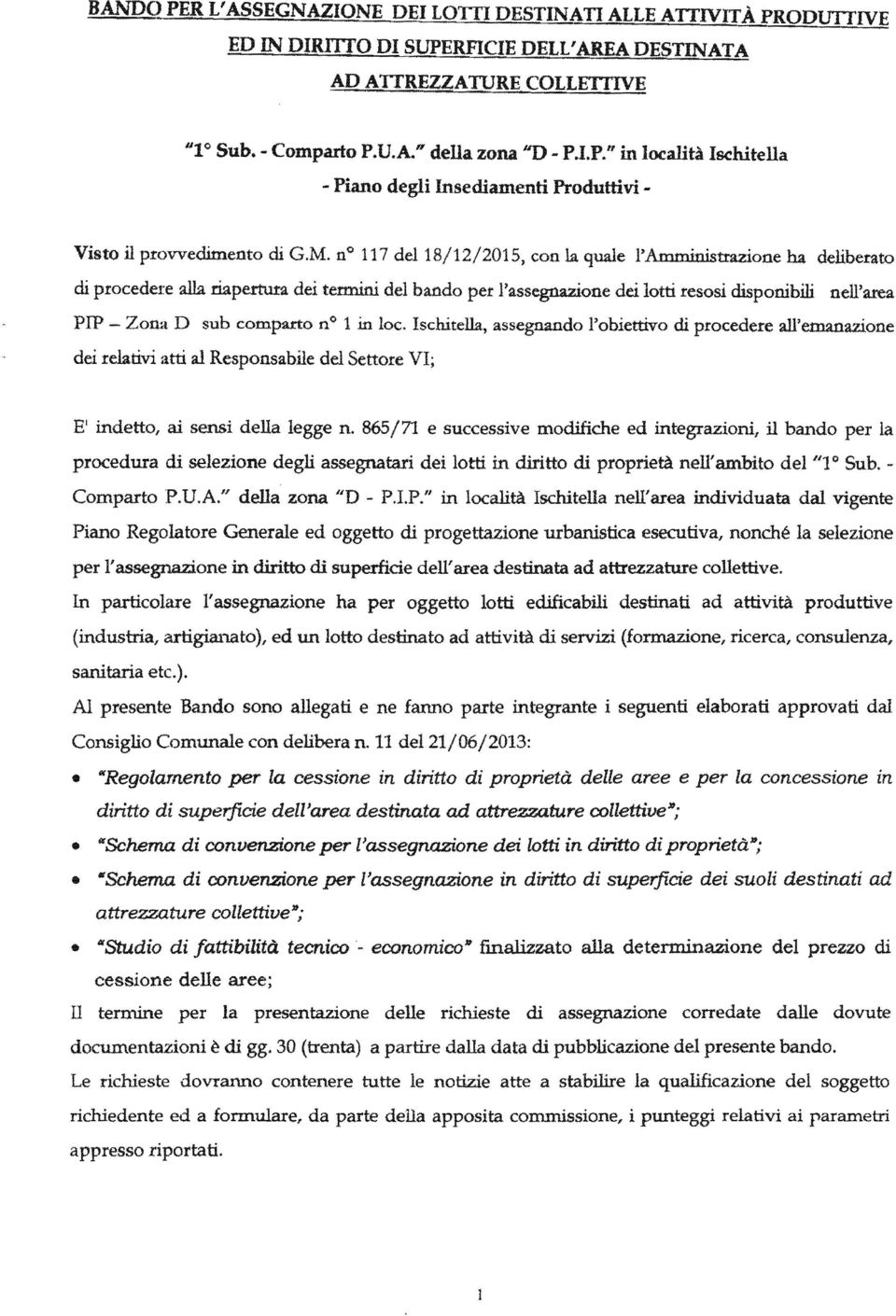 Ischitella, assegnando l'obiettivo di pr()ceaelre dei relativi atti al Responsabile del VI; E' indetto, legge n.