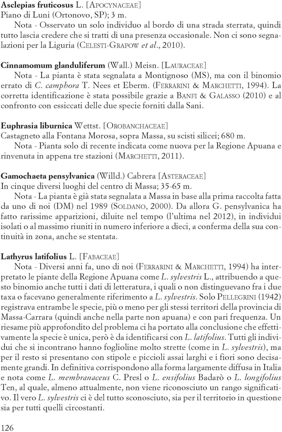 Non ci sono segnalazioni per la Liguria (CELESTI-GRAPOW et al., 2010). Cinnamomum glanduliferum (Wall.) Meisn.