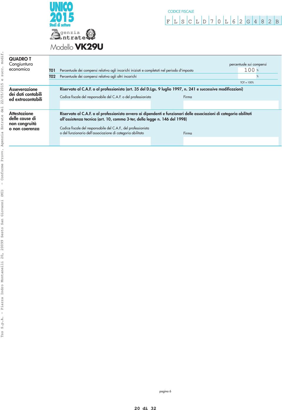 CODICE FISCALE Percentuale dei compensi relativa agli incarichi iniziati e completati nel periodo d'imposta Percentuale dei compensi relativa agli altri incarichi Riservato al C.A.F. o al professionista (art.