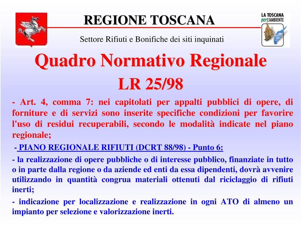 secondo le modalità indicate nel piano regionale; - PIANO REGIONALE RIFIUTI (DCRT 88/98) - Punto 6: - la realizzazione di opere pubbliche o di interesse pubblico,