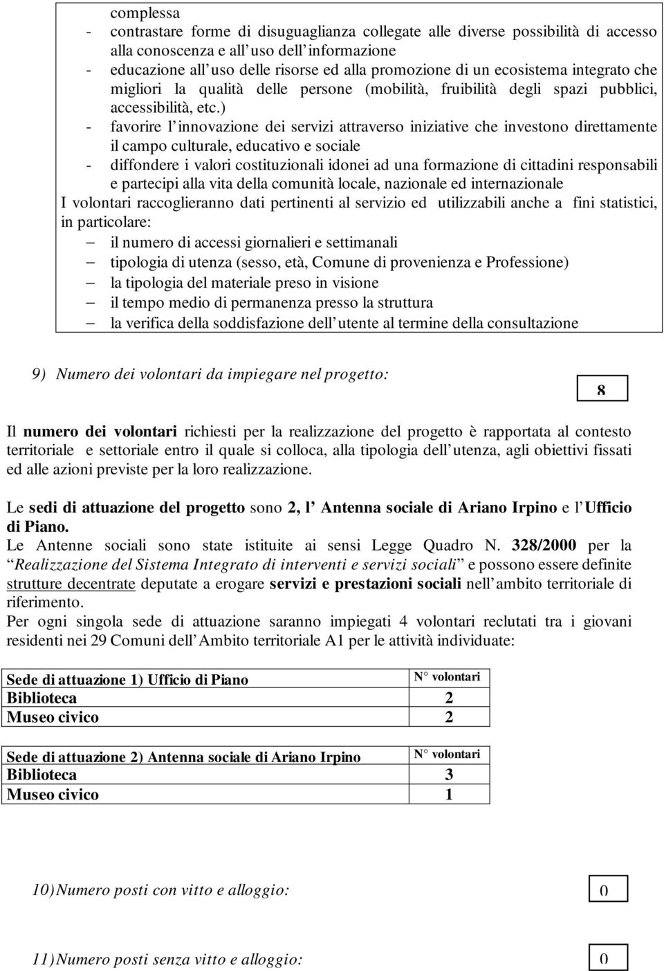 ) - favorire l innovazione dei servizi attraverso iniziative che investono direttamente il campo culturale, educativo e sociale - diffondere i valori costituzionali idonei ad una formazione di