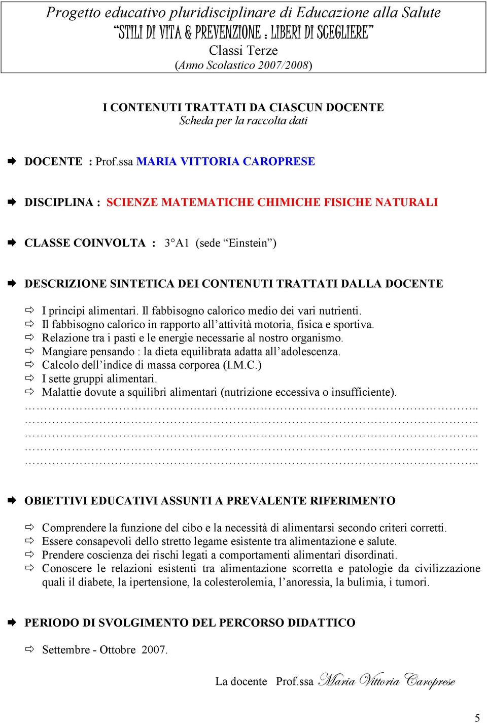 Mangiare pensando : la dieta equilibrata adatta all adolescenza. Calcolo dell indice di massa corporea (I.M.C.) I sette gruppi alimentari.