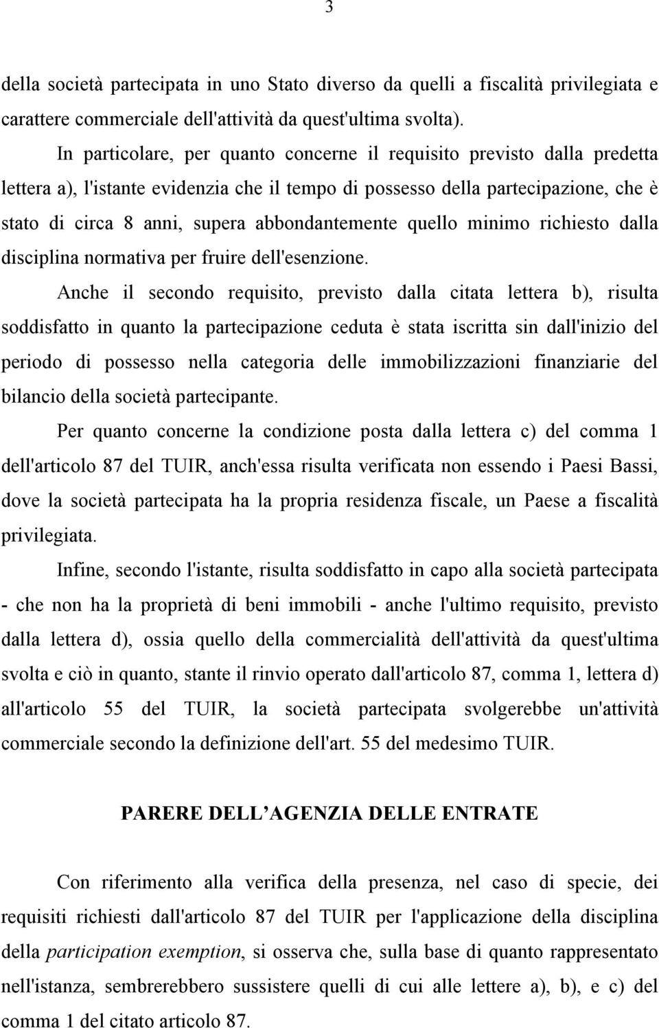 abbondantemente quello minimo richiesto dalla disciplina normativa per fruire dell'esenzione.