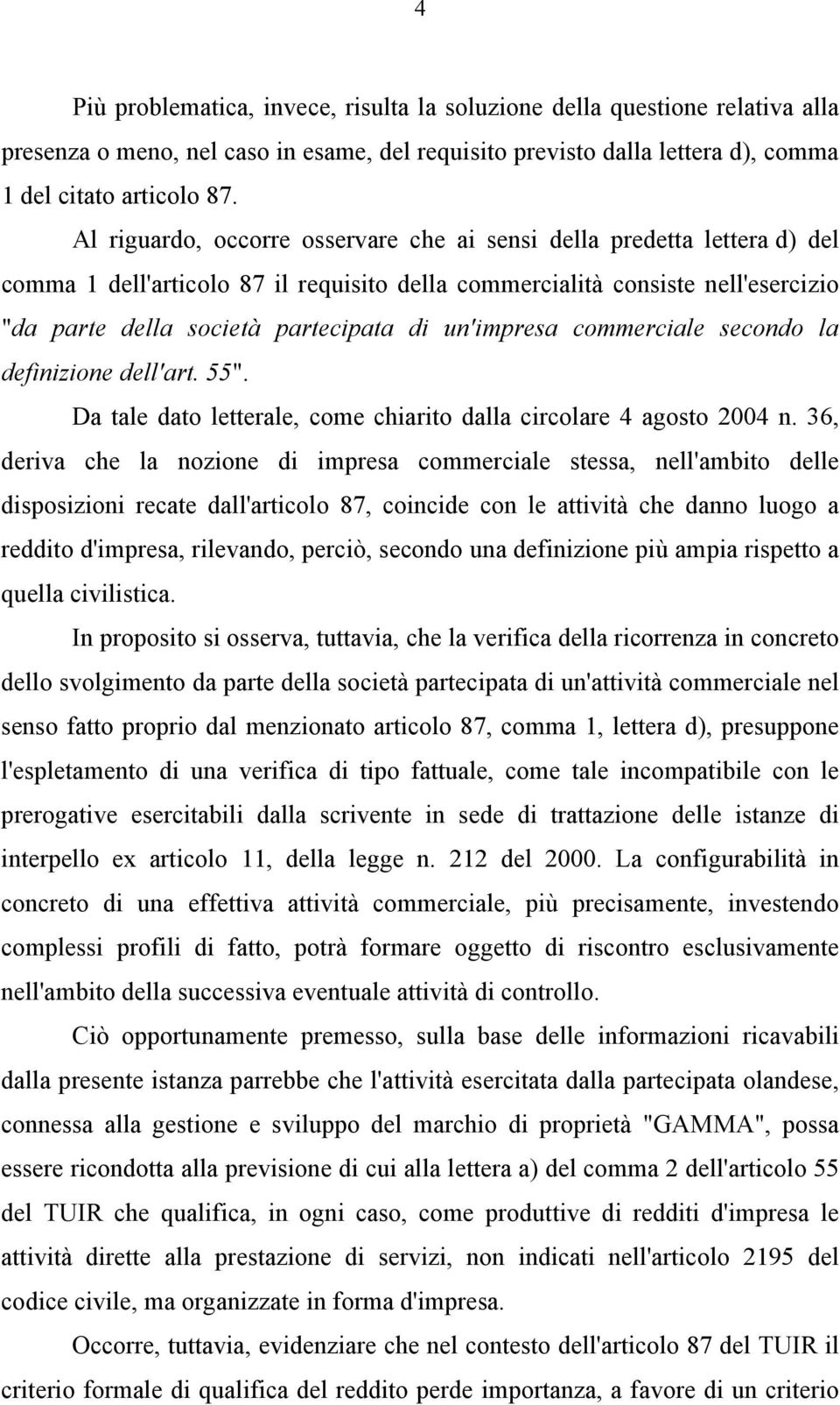 un'impresa commerciale secondo la definizione dell'art. 55". Da tale dato letterale, come chiarito dalla circolare 4 agosto 2004 n.