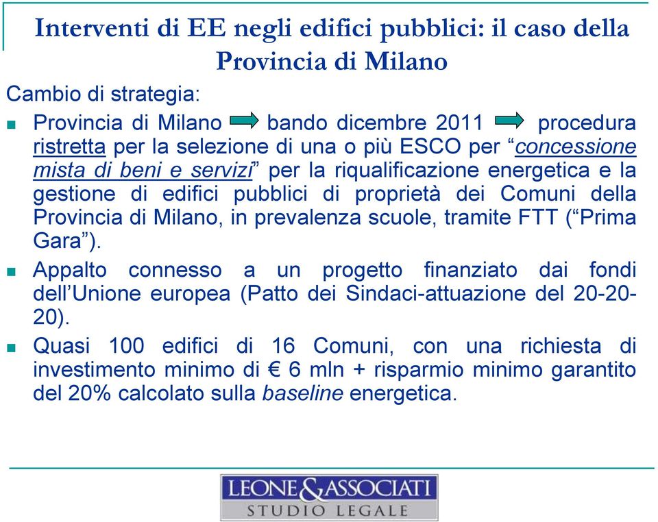 Provincia di Milano, in prevalenza scuole, tramite FTT ( Prima Gara ).