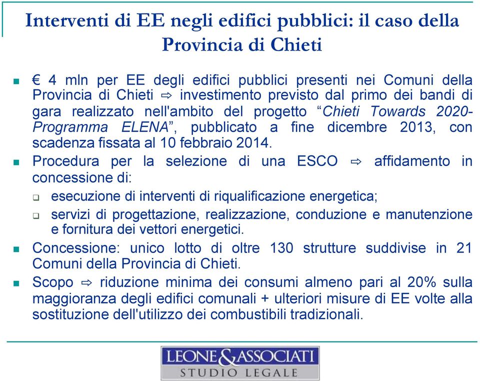 Procedura per la selezione di una ESCO affidamento in concessione di: esecuzione di interventi di riqualificazione energetica; servizi di progettazione, realizzazione, conduzione e manutenzione e