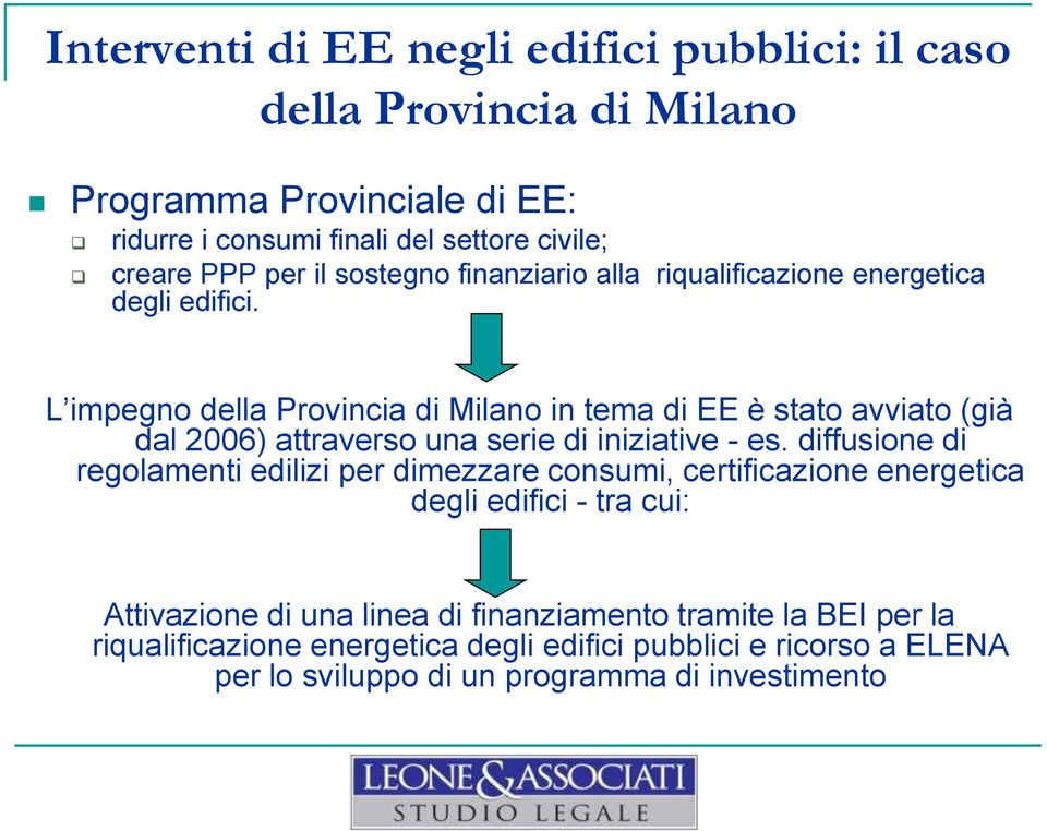 L impegno della Provincia di Milano in tema di EE è stato avviato (già dal 2006) attraverso una serie di iniziative - es.