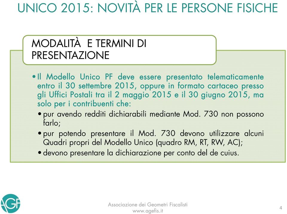 contribuenti che: pur avendo redditi dichiarabili mediante Mod. 730 non possono farlo; pur potendo presentare il Mod.