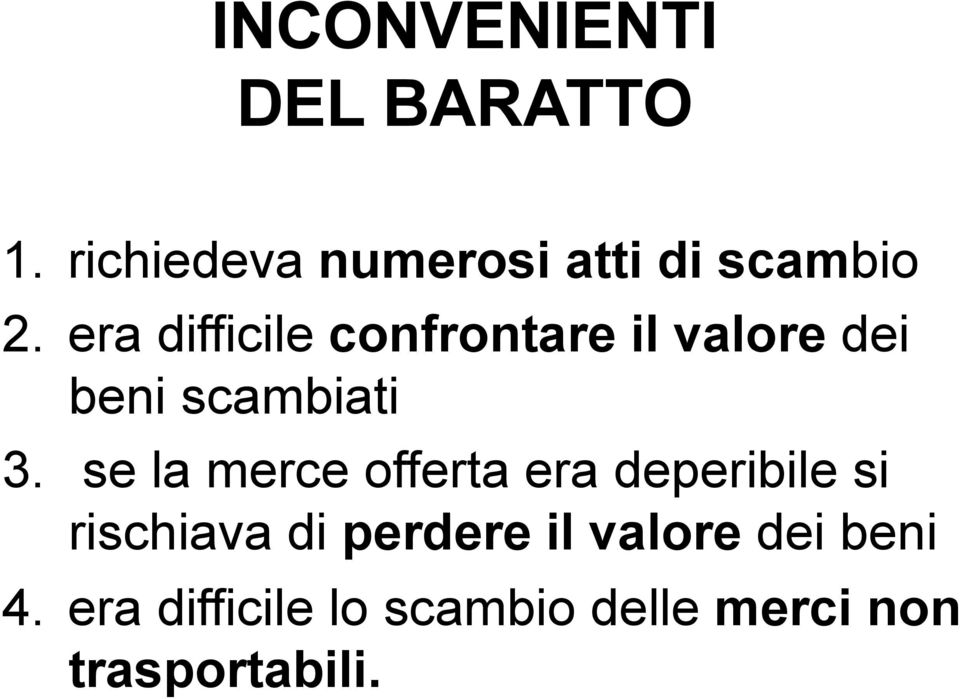 era difficile confrontare il valore dei beni scambiati 3.